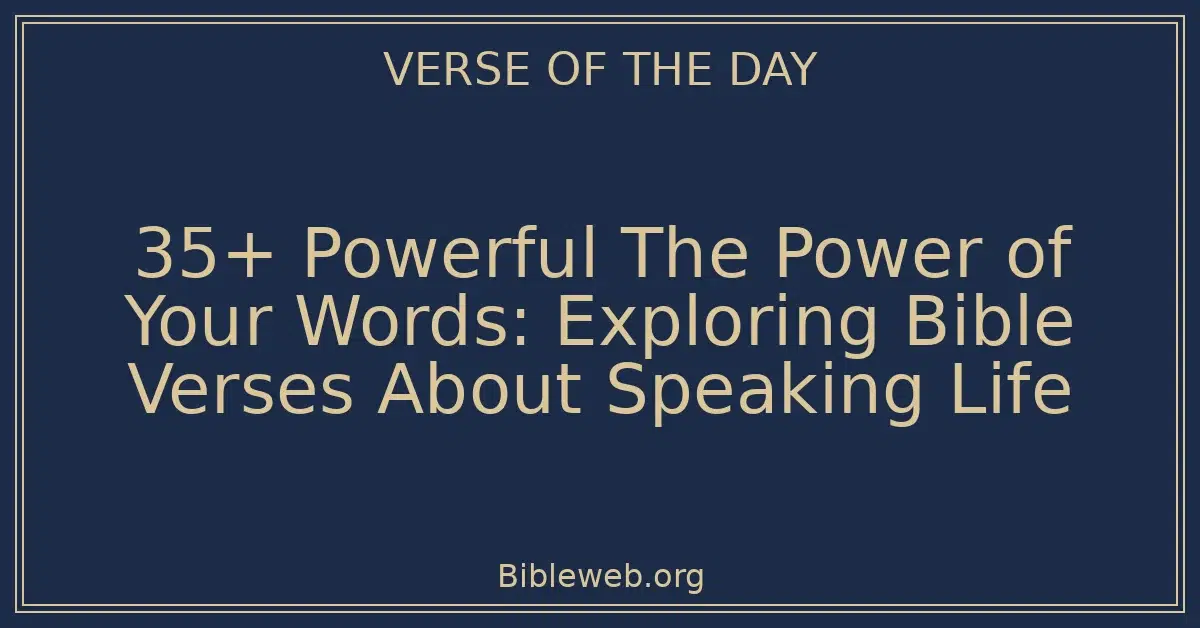 35+ Powerful The Power of Your Words: Exploring Bible Verses About Speaking Life