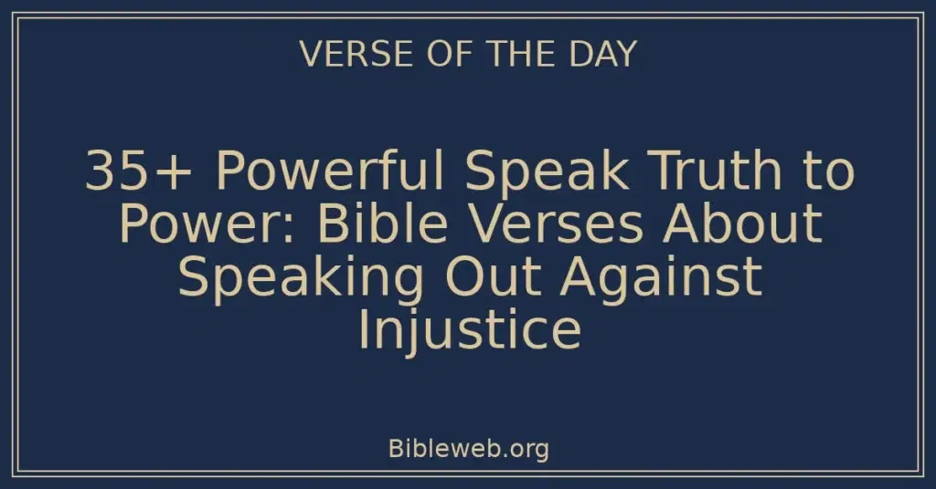 35+ Powerful Speak Truth to Power: Bible Verses About Speaking Out Against Injustice
