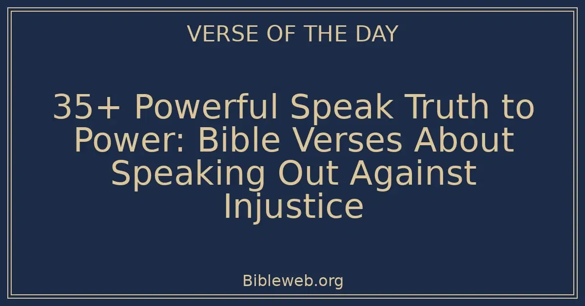35+ Powerful Speak Truth to Power: Bible Verses About Speaking Out Against Injustice