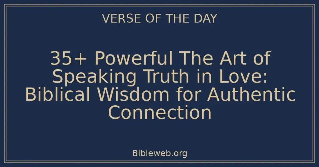 35+ Powerful The Art of Speaking Truth in Love: Biblical Wisdom for Authentic Connection