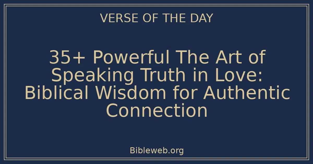 35+ Powerful The Art of Speaking Truth in Love: Biblical Wisdom for Authentic Connection