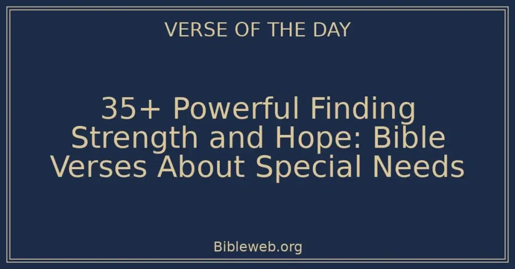 35+ Powerful Finding Strength and Hope: Bible Verses About Special Needs
