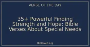 35+ Powerful Finding Strength and Hope: Bible Verses About Special Needs