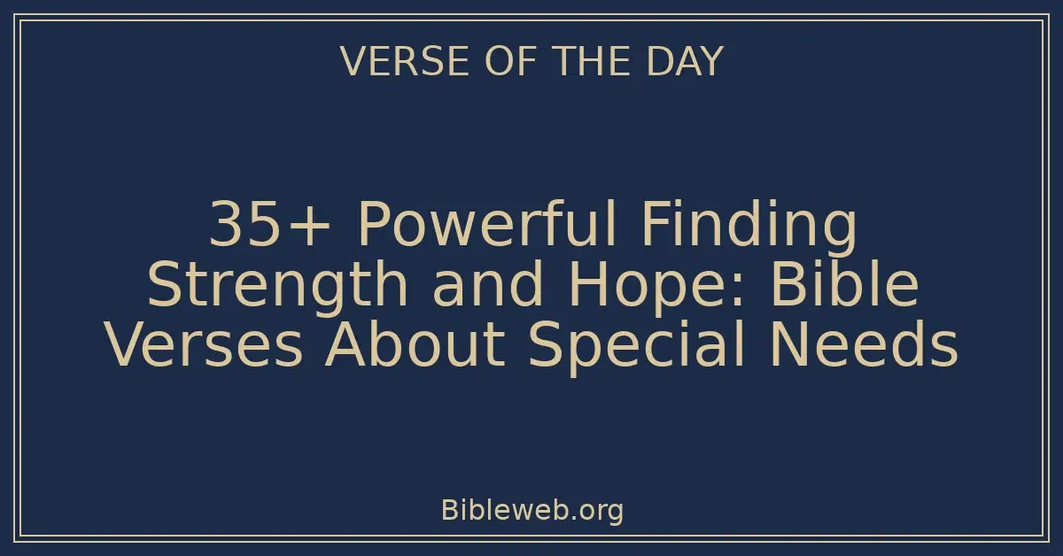 35+ Powerful Finding Strength and Hope: Bible Verses About Special Needs