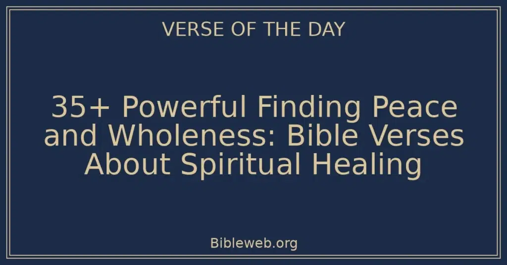 35+ Powerful Finding Peace and Wholeness: Bible Verses About Spiritual Healing