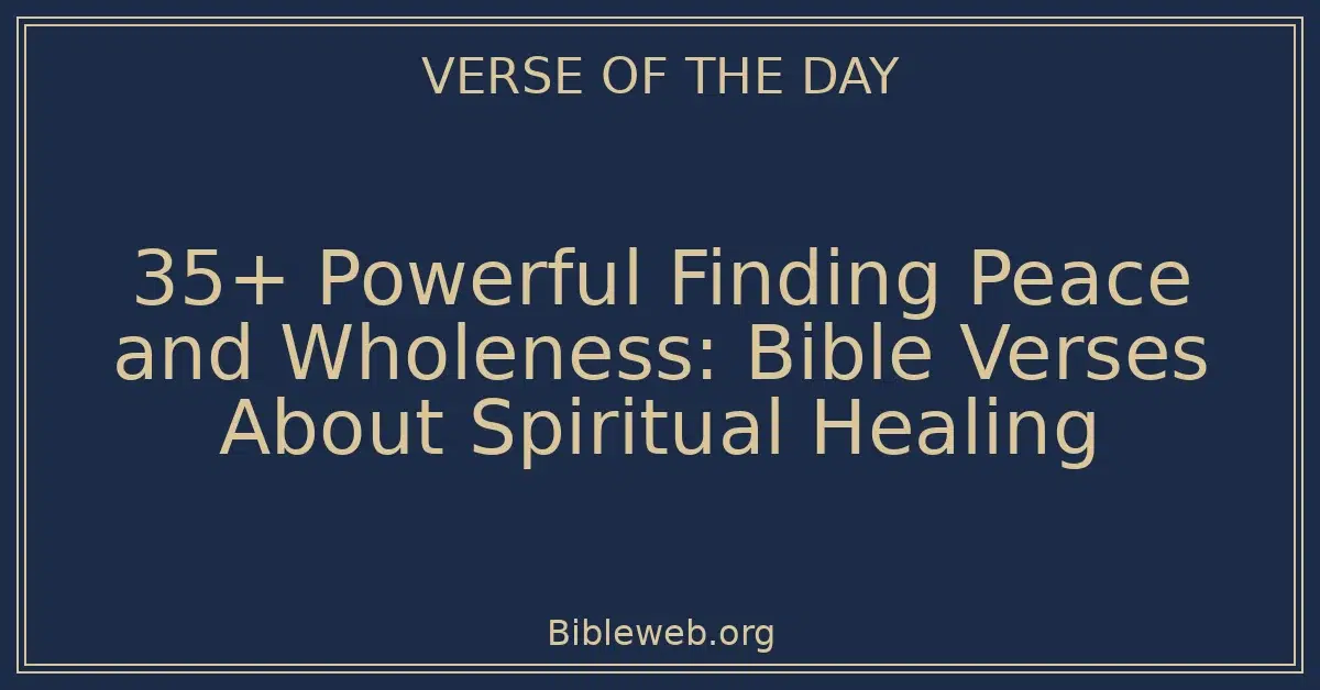 35+ Powerful Finding Peace and Wholeness: Bible Verses About Spiritual Healing