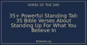 35+ Powerful Standing Tall: 35 Bible Verses About Standing Up For What You Believe In