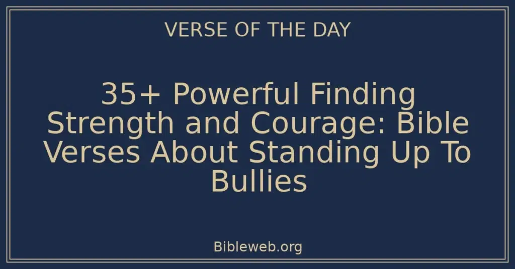 35+ Powerful Finding Strength and Courage: Bible Verses About Standing Up To Bullies
