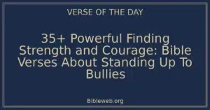 35+ Powerful Finding Strength and Courage: Bible Verses About Standing Up To Bullies