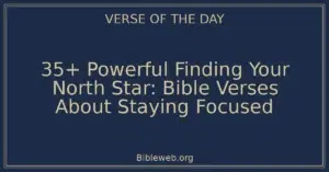 35+ Powerful Finding Your North Star: Bible Verses About Staying Focused