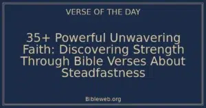 35+ Powerful Unwavering Faith: Discovering Strength Through Bible Verses About Steadfastness