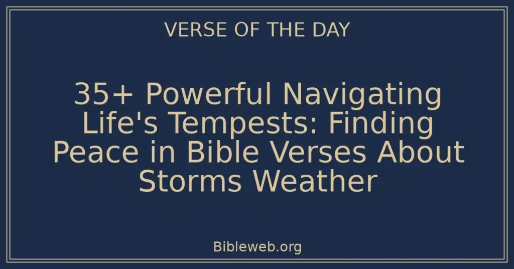 35+ Powerful Navigating Life's Tempests: Finding Peace in Bible Verses About Storms Weather