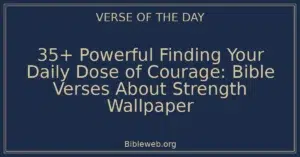 35+ Powerful Finding Your Daily Dose of Courage: Bible Verses About Strength Wallpaper