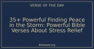 35+ Powerful Finding Peace in the Storm: Powerful Bible Verses About Stress Relief