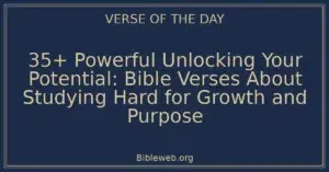 35+ Powerful Unlocking Your Potential: Bible Verses About Studying Hard for Growth and Purpose