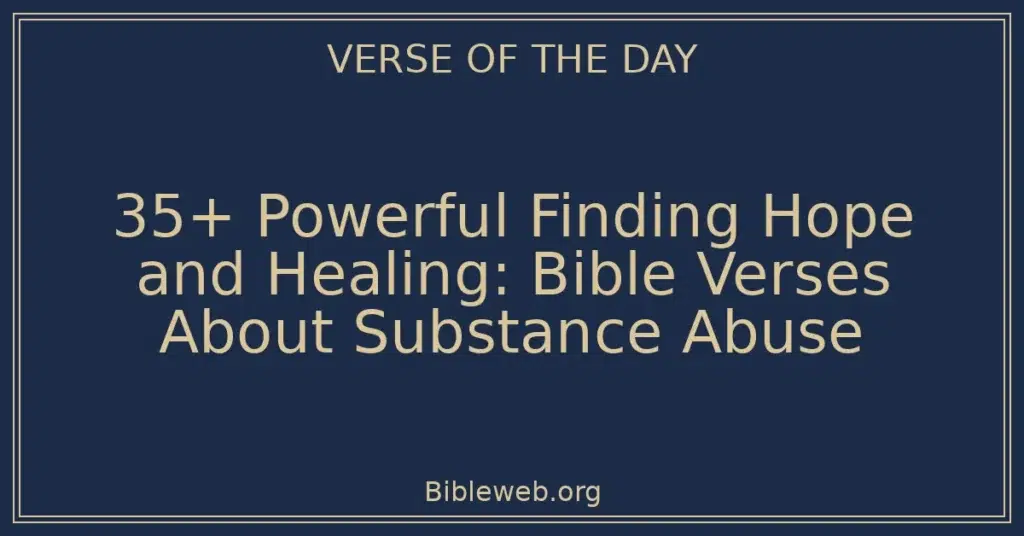 35+ Powerful Finding Hope and Healing: Bible Verses About Substance Abuse