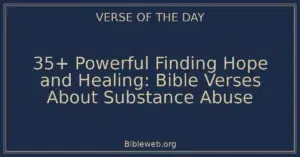35+ Powerful Finding Hope and Healing: Bible Verses About Substance Abuse