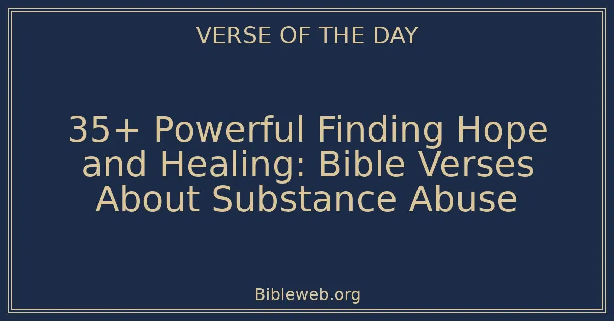 35+ Powerful Finding Hope and Healing: Bible Verses About Substance Abuse
