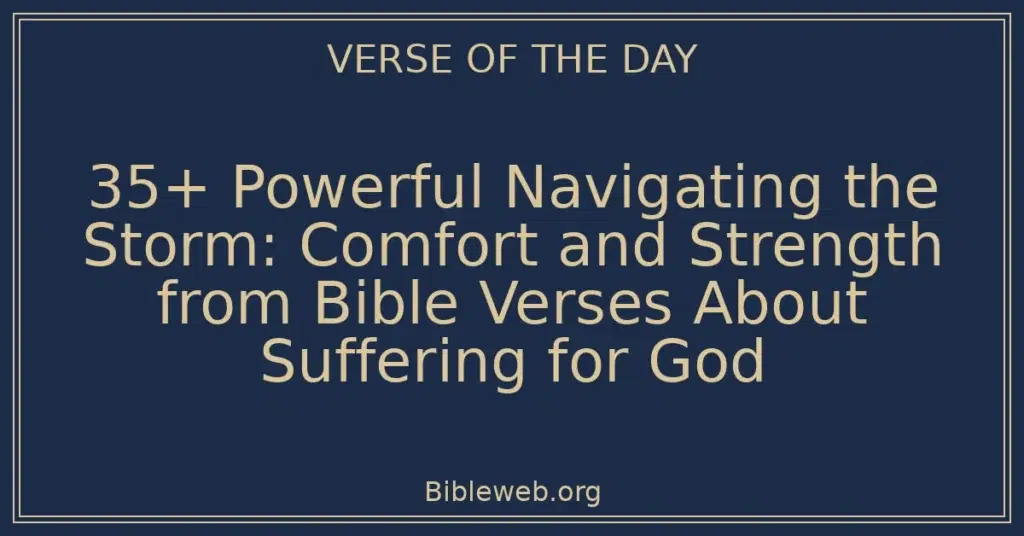 35+ Powerful Navigating the Storm: Comfort and Strength from Bible Verses About Suffering for God