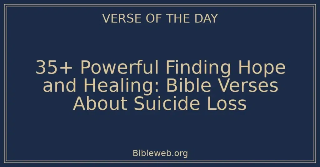 35+ Powerful Finding Hope and Healing: Bible Verses About Suicide Loss