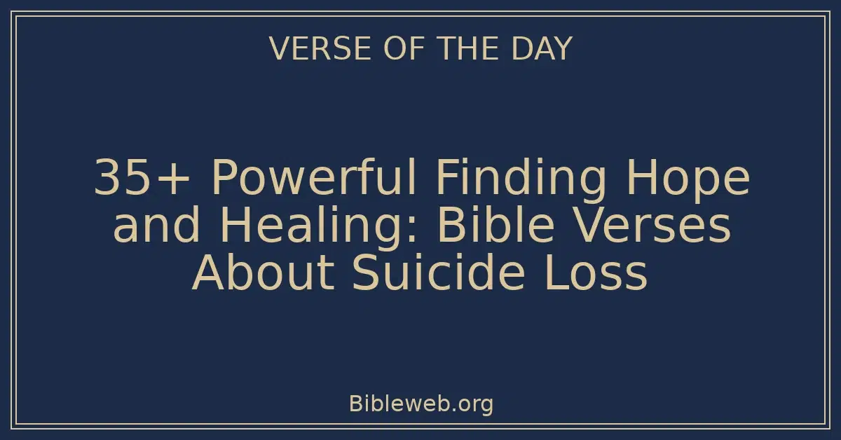 35+ Powerful Finding Hope and Healing: Bible Verses About Suicide Loss