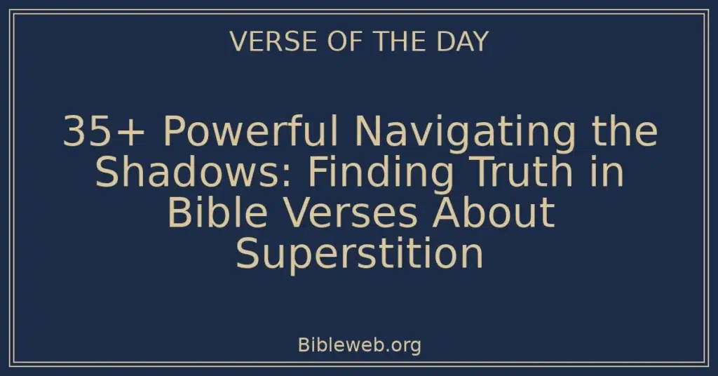 35+ Powerful Navigating the Shadows: Finding Truth in Bible Verses About Superstition