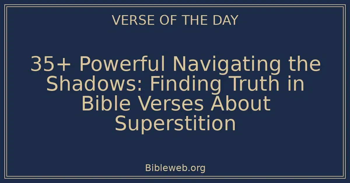 35+ Powerful Navigating the Shadows: Finding Truth in Bible Verses About Superstition