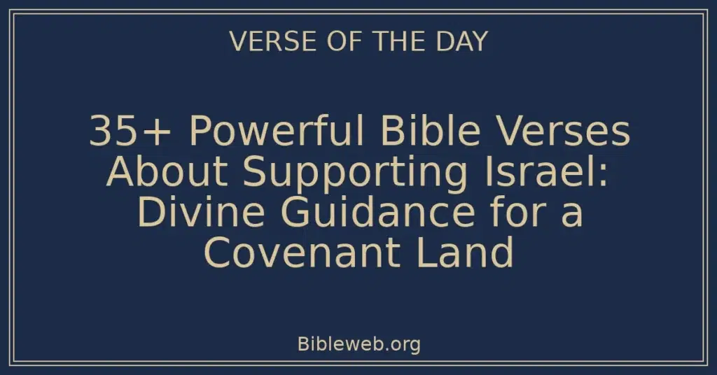 35+ Powerful Bible Verses About Supporting Israel: Divine Guidance for a Covenant Land