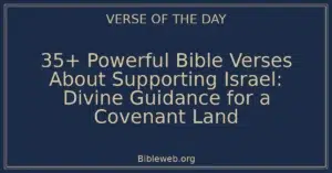 35+ Powerful Bible Verses About Supporting Israel: Divine Guidance for a Covenant Land