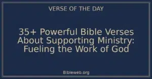 35+ Powerful Bible Verses About Supporting Ministry: Fueling the Work of God