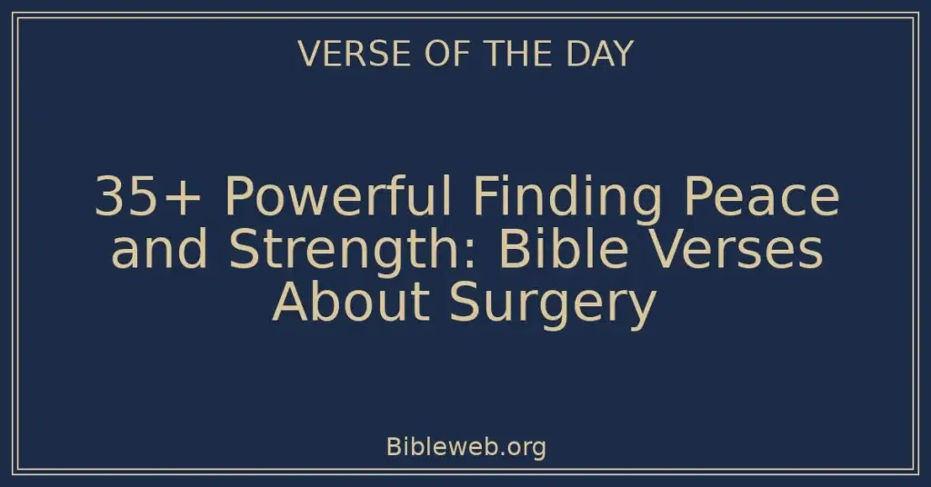 35+ Powerful Finding Peace and Strength: Bible Verses About Surgery