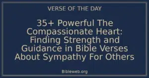 35+ Powerful The Compassionate Heart: Finding Strength and Guidance in Bible Verses About Sympathy For Others