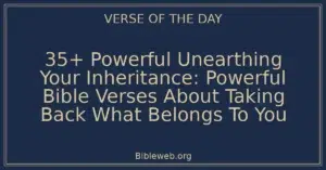 35+ Powerful Unearthing Your Inheritance: Powerful Bible Verses About Taking Back What Belongs To You