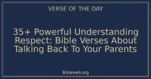 35+ Powerful Understanding Respect: Bible Verses About Talking Back To Your Parents