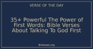 35+ Powerful The Power of First Words: Bible Verses About Talking To God First