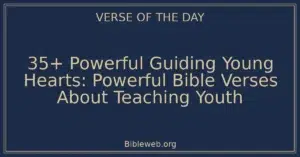 35+ Powerful Guiding Young Hearts: Powerful Bible Verses About Teaching Youth