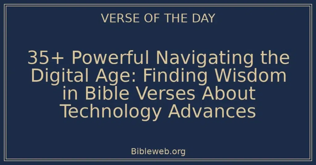 35+ Powerful Navigating the Digital Age: Finding Wisdom in Bible Verses About Technology Advances