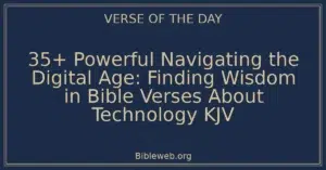 35+ Powerful Navigating the Digital Age: Finding Wisdom in Bible Verses About Technology KJV