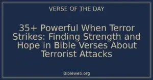 35+ Powerful When Terror Strikes: Finding Strength and Hope in Bible Verses About Terrorist Attacks