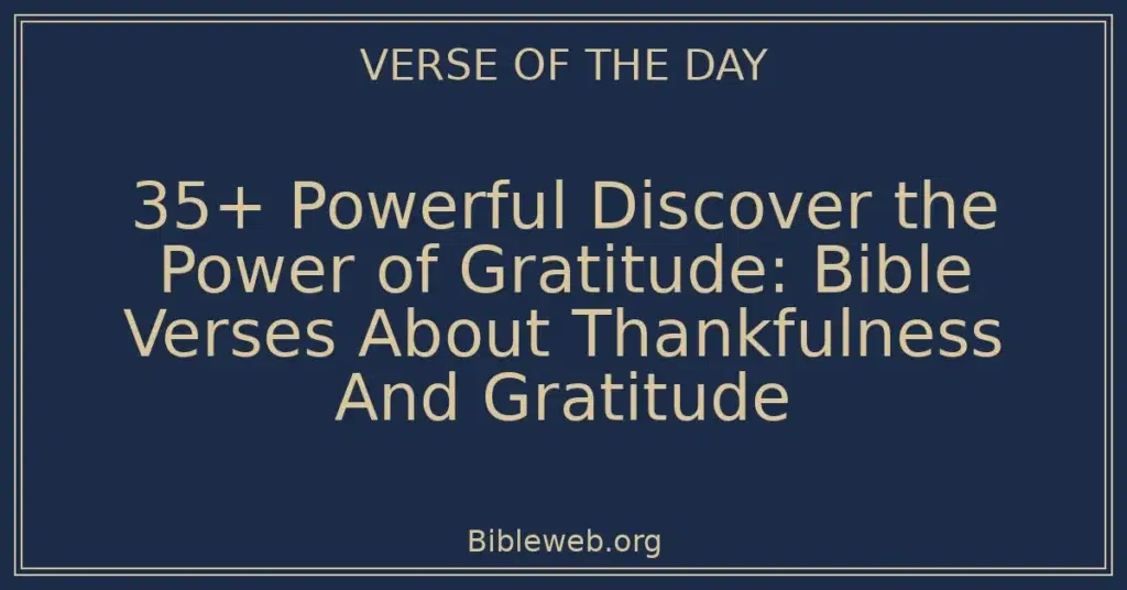35+ Powerful Discover the Power of Gratitude: Bible Verses About Thankfulness And Gratitude