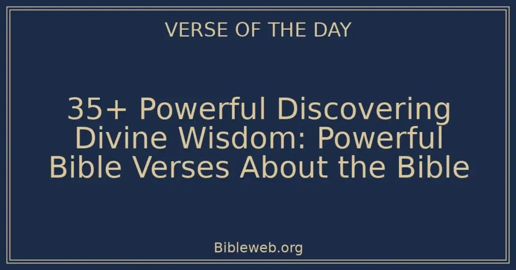 35+ Powerful Discovering Divine Wisdom: Powerful Bible Verses About the Bible