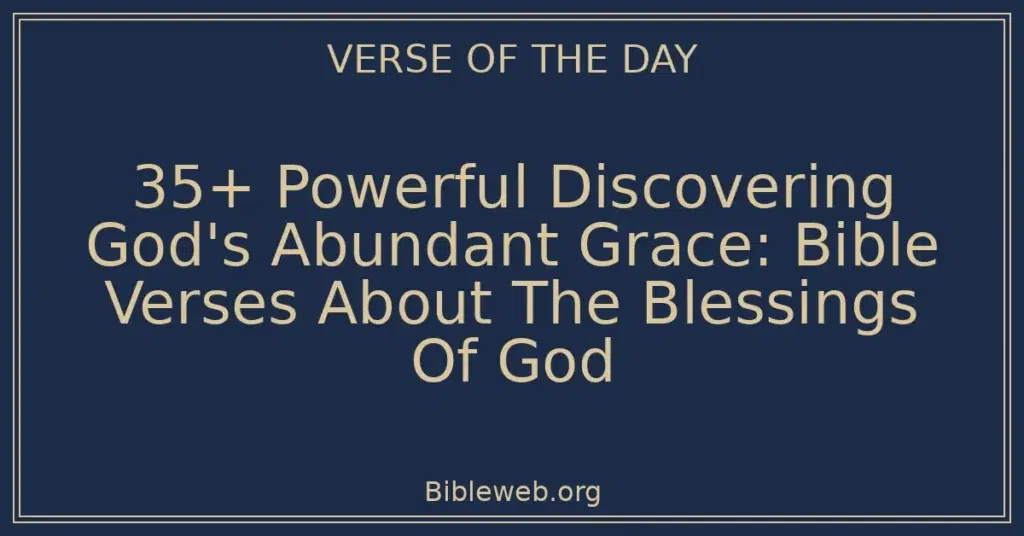 35+ Powerful Discovering God's Abundant Grace: Bible Verses About The Blessings Of God