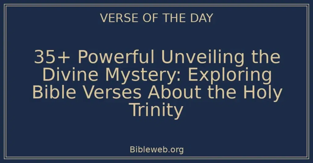 35+ Powerful Unveiling the Divine Mystery: Exploring Bible Verses About the Holy Trinity