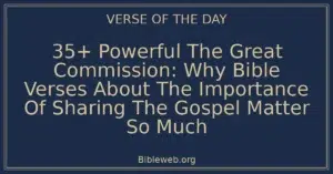 35+ Powerful The Great Commission: Why Bible Verses About The Importance Of Sharing The Gospel Matter So Much