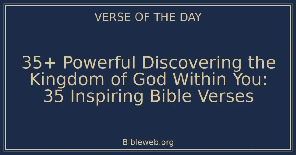 35+ Powerful Discovering the Kingdom of God Within You: 35 Inspiring Bible Verses
