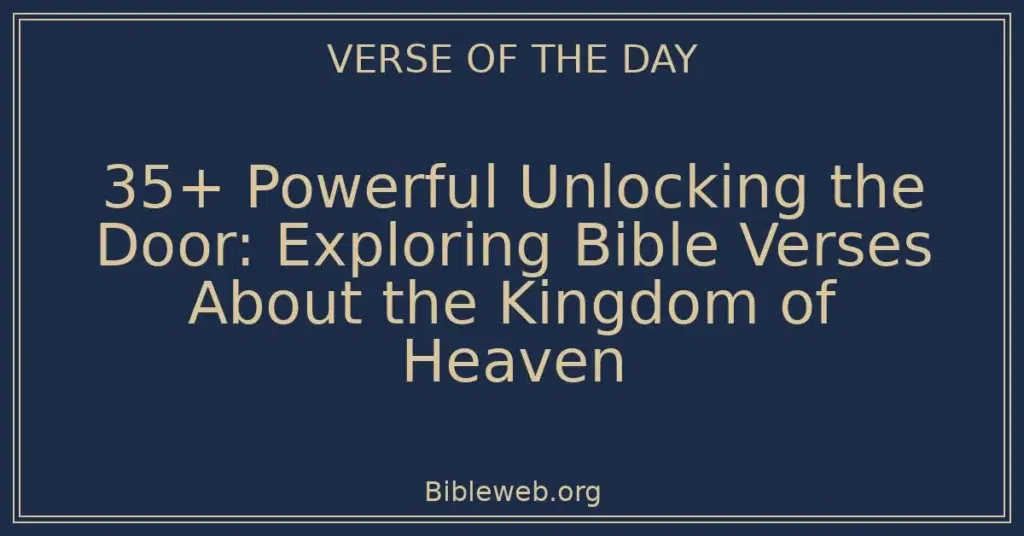 35+ Powerful Unlocking the Door: Exploring Bible Verses About the Kingdom of Heaven
