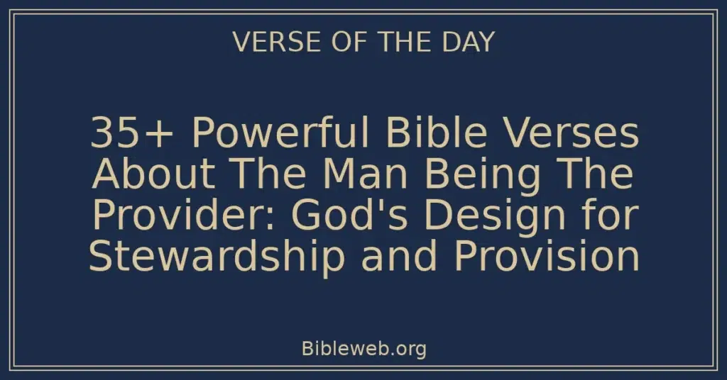 35+ Powerful Bible Verses About The Man Being The Provider: God's Design for Stewardship and Provision