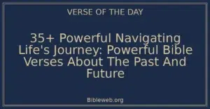 35+ Powerful Navigating Life's Journey: Powerful Bible Verses About The Past And Future