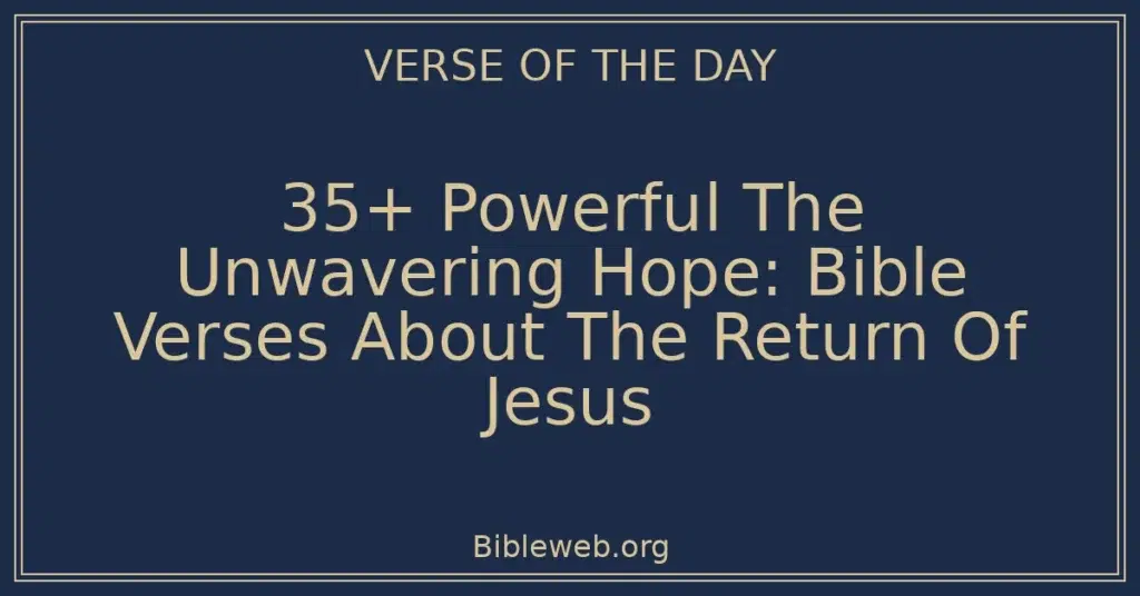 35+ Powerful The Unwavering Hope: Bible Verses About The Return Of Jesus