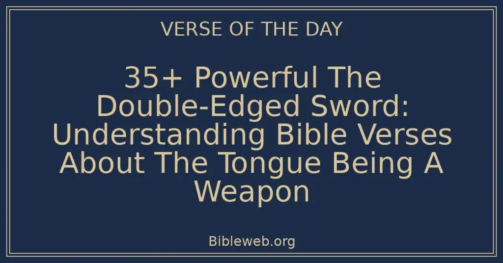35+ Powerful The Double-Edged Sword: Understanding Bible Verses About The Tongue Being A Weapon